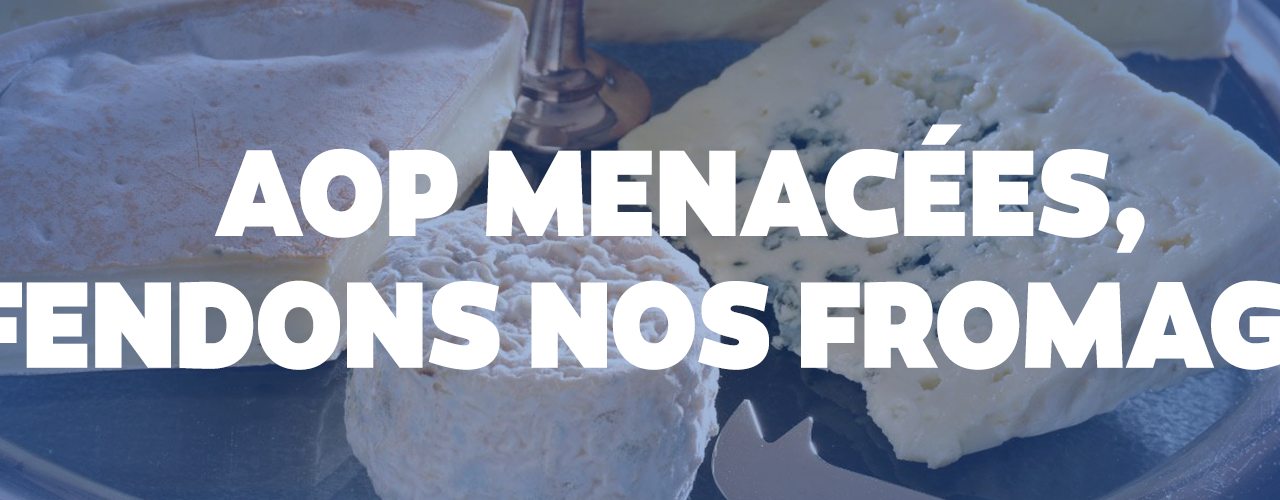 AOP menacées : défendons nos fromages !